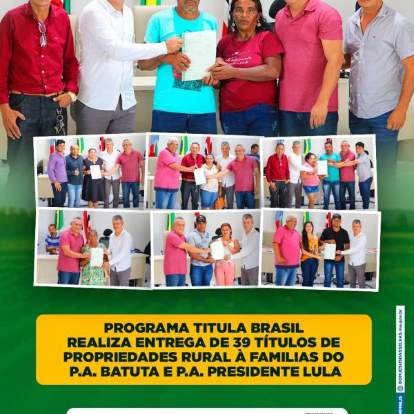 PROGRAMA TITULA BRASIL REALIZA ENTREGA DE 39 TÍTULOS DE PROPRIEDADES RURAL À FAMILIAS DO P.A. BATUTA E P.A. PRESIDENTE LULA